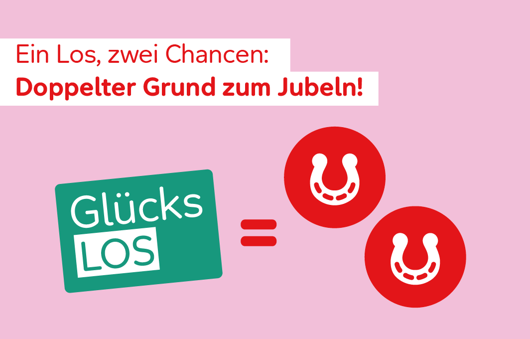 Verlinkte Illustration eines Glücks-Loses mit zwei Hufeisensymbolen. Dazu die Erklärung: "Ein Los, zwei Chancen: Doppelter Grund zum Jubeln!" Der Link führt zur Seite des Glücks-Loses, für das es im Mai eine Extra-Ziehung gibt.