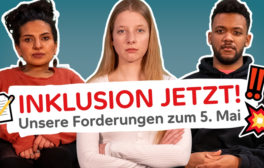 Eine Bild-Collage der Vloger*innen Kübra, Cindy und Leeroy. Alle drei schauen ernst und herausfordernd in die Kamera. Darüber liegt der Schriftzug: Inlusion Jetzt! Unsere Forderungen zum 5. Mai.
