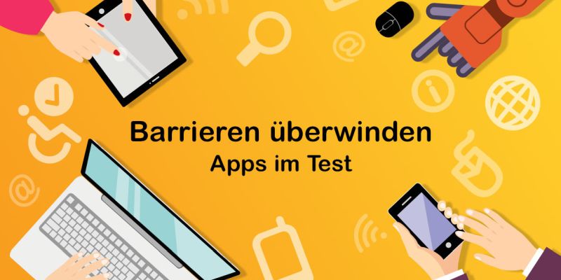 Grafik zeigt unterschiedliche Endgeräte: PC, Handy, Tablet. Text: Barrieren überwinden - Apps im Test